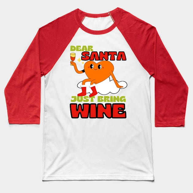 Dear Santa Just Bring Wine Baseball T-Shirt by LadyAga